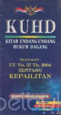 KUHD (Kitab Undang-Undang Hukum Dagang): Dilengkapi UU No. 37 Tahun 2004 Tentang Kepailitan Beserta Penjelasannya