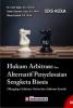 Hukum Arbitrase dan Alternatif Penyelesaian Sengketa Bisnis (Dilengkapi Artibrase Online dan Aribtrase Syariah) (Edisi 2)