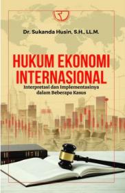 Hukum Ekonomi Internasional: Interpretasi dan Implementasinya dalam Beberapa Kasus