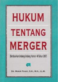 Hukum Tentang Merger: Berdasarkan Undang-Undang Nomor 40 Tahun 2007