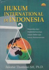 Hukum Internasional di Indonesia: Dinamika dan Implementasinya dalam Beberapa Kasus Kemanusiaan