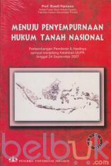 Menuju Penyempurnaan Hukum Tanah Nasional (Perkembangan Pemikiran dan Hasilnya Sampai Menjelang Kelahiran UUPA Tanggal 24 September 2007)