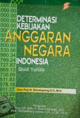 Determinasi Kebijakan Anggaraan Negara Indonesia Studi Yuridis