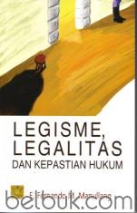 Legisme, Legalitas Dan Kepastian Hukum (Edisi Kedua)