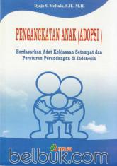 Pengangkatan Anak (Adopsi): Berdasarkan Adat Kebiasaan Setempat dan Peraturan Perundangan di Indonesia
