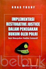 Implementasi Restorative Justice Dalam Penegakan Hukum Oleh Polri Demi Mewujudkan Keadilan Substantif