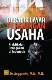 Di Balik Layar Persaingan Usaha: Praktik dan Penegakan di Indonesia