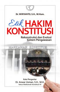Etik Hakim Konstitusi: Rekonstruksi dan Evolusi Sistem Pengawasan