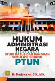 Hukum Administrasi Negara: Dilengkapi Studi Kasus dan Panduan Simulasi Sidang PTUN