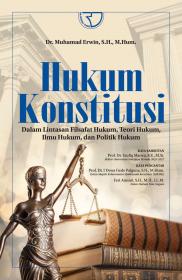 Hukum Konstitusi: Dalam Lintasan Filsafat Hukum, Teori Hukum, Ilmu Hukum, dan Politik Hukum