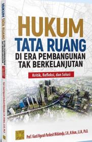 Hukum Tata Ruang di Era Pembangunan Tak Berkelanjutan: Kritik, Refleksi, dan Solusi