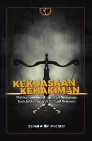 Kekuasaan Kehakiman: Mahkamah Konstitusi dan Diskursus Judicial Activism vs Judicial Restraint