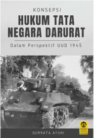 Konsepsi Hukum Tata Negara Darurat: Dalam Perspektif UUD 1945
