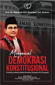 Mengawal Demokrasi Konstitusional: Pemikiran Hukum Hakim Konstitusi Manahan M.P. Sitompul