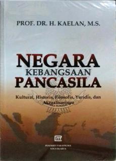 Negara Kebangsaan Pancasila: Kultural, Historis, Filosofis, Yuridis, dan Aktualisasinya