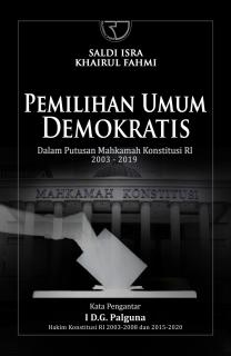Pemilihan Umum Demokratis: Dalam Putusan Mahkamah Konstitusi RI 2003 - 2019