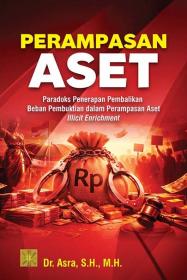 Perampasan Aset: Paradoks Penerapan Pembalikan Beban Pembuktian dalam Perampasan Aset Illicit Enrichment