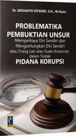 Problematika Pembuktian Unsur Memperkaya Diri Sendiri dan Menguntungkan Diri Sendiri atau Orang Lain atau Suatu Korporasi dalam Tindak Pidana Korupsi