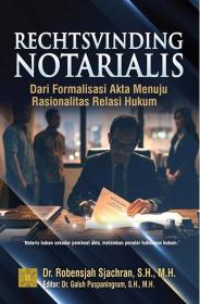 Rechtsvinding Notarialis: Dari Formalisasi Akta Menuju Rasionalitas Relasi Hukum