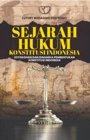 Sejarah Hukum Konstitusi Indonesia: Ketokohan dan Dinamika Pembentukan Konstitusi Indonesia