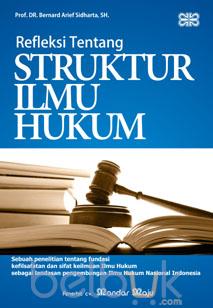 Refleksi Tentang Struktur Ilmu Hukum: B. Arief Sidharta 