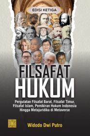 Filsafat Hukum: Pergulatan Filsafat Barat, Filsafat Timur, Filsafat Islam, Pemikiran Hukum Indonesia Hingga Metajuridika di Metaverse (Edisi 3)
