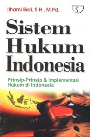 Sistem Hukum Indonesia: Prinsip-Prinsip dan Implementasi Hukum di Indonesia