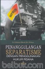 Penanggulangan Separatisme dengan Mengunakan Hukum Pidana