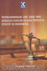 Perbandingan HIR dan RBG Sebagai Hukum Acara Perdata Positif di Indonesia (Cetakan Ke 2)