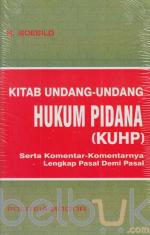 Kitab Undang-Undang Hukum Pidana (KUHP): Serta Komentar-Komentarnya Lengkap Pasal Demi Pasal