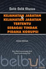 Delik-Delik Khusus: Kejahatan Jabatan dan Kejahatan Jabatan Tertentu sebagai Tindak Pidana Korupsi (Edisi 2)