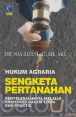 Hukum Agraria Sengketa Pertanahan: Penyelesaiannya Melalui Arbitrasi dalam Teori dan Praktik