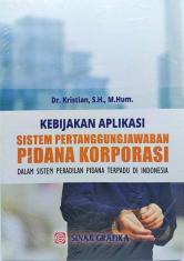 Kebijakan Aplikasi Sistem Pertanggungjawaban Pidana Korporasi dalam Sistem Peradilan Pidana Terpadu di Indonesia