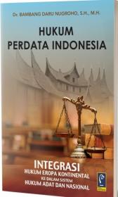 Hukum Perdata Indonesia: Integrasi Hukum Eropa Kontinental ke Dalam Sistem Hukum Adata dan Nasional