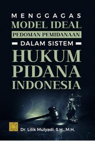 Menggagas Model Ideal Pedoman Pemidanaan Dalam Sistem Hukum Pidana Indonesia