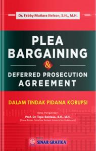 Plea Barganing dan Deferred Prosecution Agreement: Dalam Tindak Pidana Korupsi