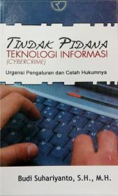 Tindak Pidana Teknologi Informasi (Cybercrime): Urgensi Pengaturan dan Celah Hukumnya
