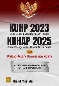 KUHP 2023, KUHAP 2025 dan Undang-Undang Penyesuaian Pidana: Dilengkapi dengan Konsolidasi dan Matriks Perubahan