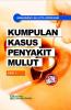 Kumpulan Kasus Penyakit Mulut (Seri 1)