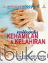 Ensiklopedia Kehamilan dan Kelahiran: Panduan Lengkap untuk Memantau Perkembangan Janin dan Calon Ibu