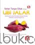 Seri Apotek Dapur: Sehat Tanpa Obat Dengan Ubi Jalar, Berkhasiat Untuk Penyakit Jantung, Stroke, Diabetes, Sampai Pegal Linu
