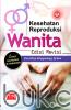 Kesehatan Reproduksi Wanita (Edisi Revisi)