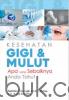 Kesehatan Gigi Dan Mulut: Apa Yang Sebaiknya Anda Tahu?