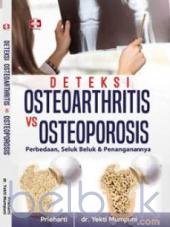 Deteksi Osteoarthritis Vs Osteoporosis: Perbedaan, Seluk Beluk Dan Penanganannya