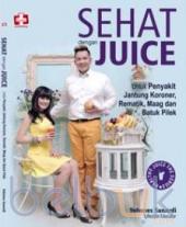 Sehat Dengan Juice: Untuk Penyakit Jantung Koroner, Rematik, Maag dan Batuk Pilek