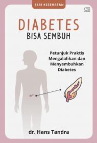Diabetes Bisa Sembuh: Petunjuk Praktis Mengalahkan dan Menyembuhkan Diabetes
