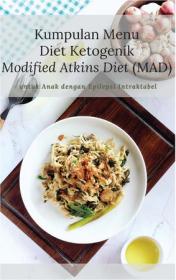 Kumpulan Menu Diet Ketogenik Modified Atkins Diet (MAD): Untuk Anak dengan Epilepsi Intraktabel