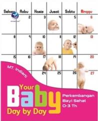 Your Baby Day By Day: Perkembangan Bayi Sehat 0-3 Tahun