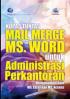 Kupas Tuntas Mail Merge MS. Word Untuk Administrasi Perkantoran Menggunakan Data MS. Excel Dan MS. Access