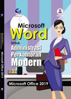 Microsoft Word Untuk Administrasi Perkantoran Modern: Microsoft Office 2019